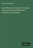 India: What Can It Teach Us? A Course of Lectures Delivered Before the University of Cambridge