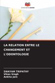 LA RELATION ENTRE LE CHANGEMENT ET L'ODONTOLOGIE LA RELATION ENTRE LE CHANGEMENT ET L'ODONTOLOGIE