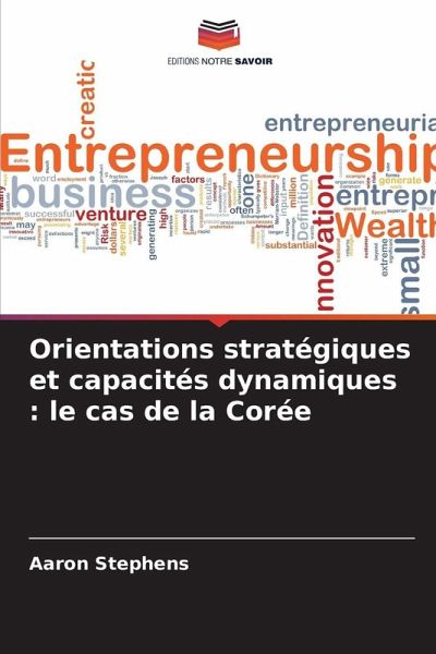Orientations stratégiques et capacités dynamiques : le cas de la Corée Orientations stratégiques et capacités dynamiques : le cas de la Corée