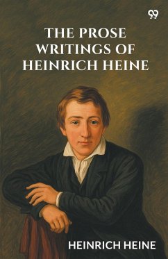 The Prose Writings Of Heinrich Heine - Heine, Heinrich