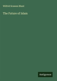 The Future of Islam - Blunt, Wilfrid Scawen The Future of Islam - Blunt, Wilfrid Scawen
