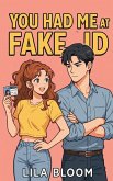 You Had Me at Fake ID You Had Me at Fake ID