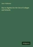 Key to Algebra for the Use of Colleges and Schools