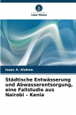 Städtische Entwässerung und Abwasserentsorgung, eine Fallstudie aus Nairobi - Kenia Städtische Entwässerung und Abwasserentsorgung, eine Fallstudie aus Nairobi - Kenia