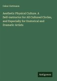 Aesthetic Physical Culture. A Self-instructor for All Cultured Circles, and Especially for Oratorical and Dramatic Artists