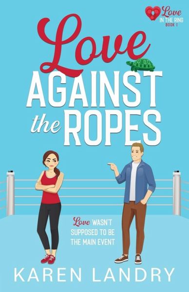 Love Against the Ropes Love Against the Ropes