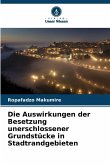 Die Auswirkungen der Besetzung unerschlossener Grundstücke in Stadtrandgebieten Die Auswirkungen der Besetzung unerschlossener Grundstücke in Stadtrandgebieten