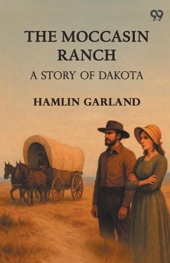 The Moccasin Ranch A Story Of Dakota Cover The Moccasin Ranch A Story Of Dakota