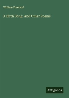 A Birth Song. And Other Poems - Freeland, William