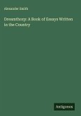 Dreamthorp: A Book of Essays Written in the Country Dreamthorp: A Book of Essays Written in the Country