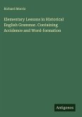 Elementary Lessons in Historical English Grammar. Containing Accidence and Word-formation Elementary Lessons in Historical English Grammar. Containing Accidence and Word-formation