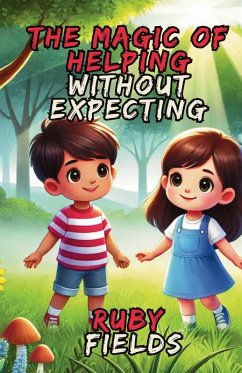 The Magic of Helping Without Expecting - Fields, Ruby The Magic of Helping Without Expecting - Fields, Ruby