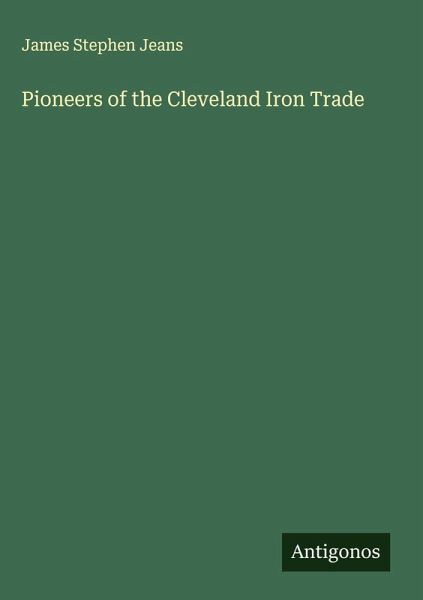 Pioneers of the Cleveland Iron Trade Pioneers of the Cleveland Iron Trade