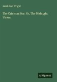 The Crimson Star. Or, The Midnight Vision The Crimson Star. Or, The Midnight Vision