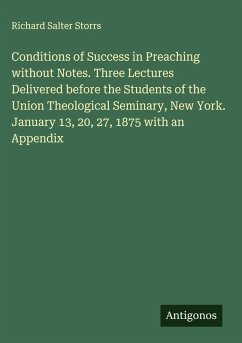 Cover Conditions of Success in Preaching without Notes. Three Lectures Delivered before the Students of the Union Theological Seminary, New York. January 13, 20, 27, 1875 with an Appendix