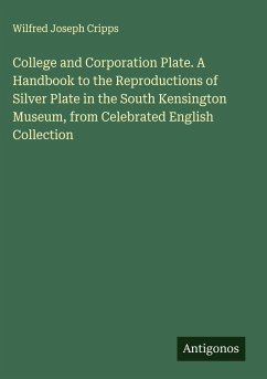 Cover College and Corporation Plate. A Handbook to the Reproductions of Silver Plate in the South Kensington Museum, from Celebrated English Collection