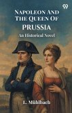 Napoleon And The Queen Of Prussia An Historical Novel Napoleon And The Queen Of Prussia An Historical Novel