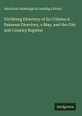Fitchburg Directory of Its Citizens A Buisness Directory, a Map, and the City and Country Register