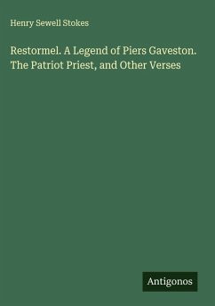 Cover Restormel. A Legend of Piers Gaveston. The Patriot Priest, and Other Verses