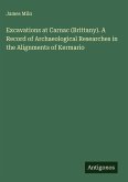 Excavations at Carnac (Brittany). A Record of Archaeological Researches in the Alignments of Kermario