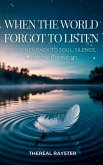 When the World Forgot to Listen When the World Forgot to Listen
