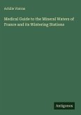 Medical Guide to the Mineral Waters of France and its Wintering Stations