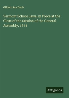 Vermont School Laws, in Force at the Close of the Session of the General Assembly, 1874 - Davis, Gilbert Asa
