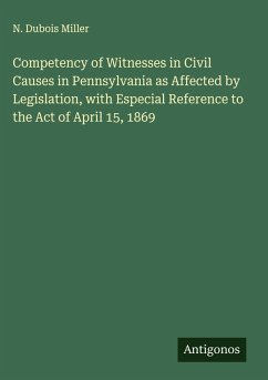 Cover Competency of Witnesses in Civil Causes in Pennsylvania as Affected by Legislation, with Especial Reference to the Act of April 15, 1869