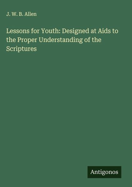 Lessons for Youth: Designed at Aids to the Proper Understanding of the Scriptures