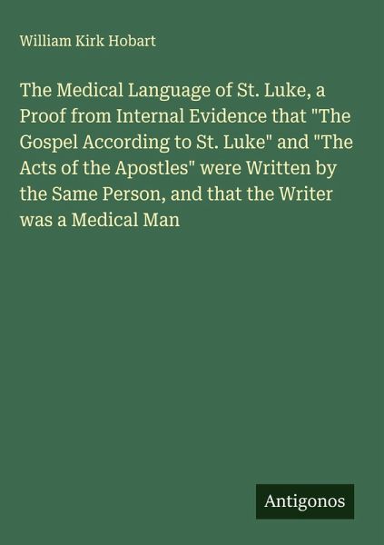 The Medical Language of St. Luke, a Proof from Internal Evidence that The Medical Language of St. Luke, a Proof from Internal Evidence that