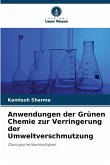 Anwendungen der Grünen Chemie zur Verringerung der Umweltverschmutzung Anwendungen der Grünen Chemie zur Verringerung der Umweltverschmutzung