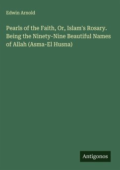 Cover Pearls of the Faith, Or, Islam's Rosary. Being the Ninety-Nine Beautiful Names of Allah (Asma-El Husna)