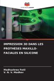 IMPRESSION 3D DANS LES PROTHÈSES MAXILLO-FACIALES EN SILICONE IMPRESSION 3D DANS LES PROTHÈSES MAXILLO-FACIALES EN SILICONE