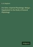 For Girls. A Special Physiology. Being a Supplement to the Study of General Physiology
