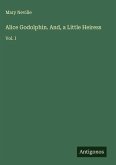 Alice Godolphin. And, a Little Heiress