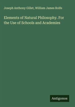 Elements of Natural Philosophy. For the Use of Schools and Academies - Gillet, Joseph Anthony; Rolfe, William James