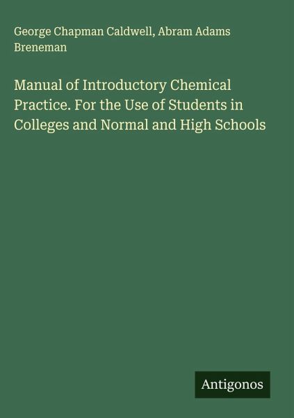 Manual of Introductory Chemical Practice. For the Use of Students in Colleges and Normal and High Schools Manual of Introductory Chemical Practice. For the Use of Students in Colleges and Normal and High Schools