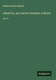 Jilted! Or, my Uncle's Scheme. A Novel Jilted! Or, my Uncle's Scheme. A Novel