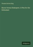 Bacon Versus Shakspere. A Plea for the Defendant Bacon Versus Shakspere. A Plea for the Defendant