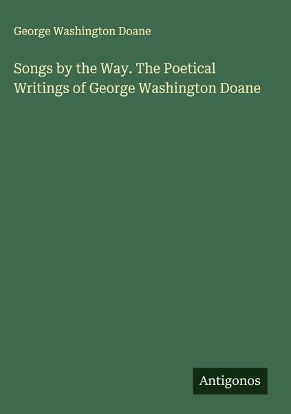 Songs by the Way. The Poetical Writings of George Washington Doane Songs by the Way. The Poetical Writings of George Washington Doane