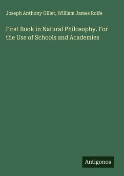 First Book in Natural Philosophy. For the Use of Schools and Academies - Gillet, Joseph Anthony; Rolfe, William James