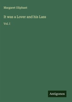 It was a Lover and his Lass - Oliphant, Margaret It was a Lover and his Lass - Oliphant, Margaret