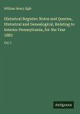 Historical Register: Notes and Queries, Historical and Genealogical, Relating to Interior Pennsylvania, for the Year 1883