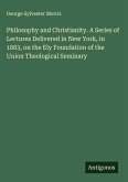 Philosophy and Christianity. A Series of Lectures Delivered in New York, in 1883, on the Ely Foundation of the Union Theological Seminary