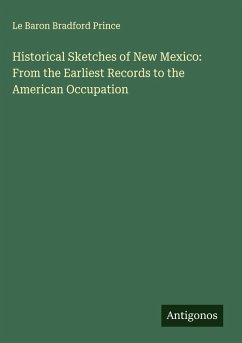 Cover Historical Sketches of New Mexico: From the Earliest Records to the American Occupation