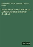 Modern Art Education. Its Practical and Aesthetic Character Educationally Considered