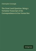 The Great Land Question. Being a Verbatim Transcript of the Correspondence in Doe Versus Roe
