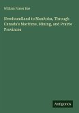 Newfoundland to Manitoba, Through Canada's Maritime, Mining, and Prairie Provinces