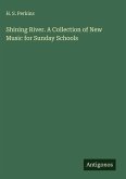Shining River. A Collection of New Music for Sunday Schools Shining River. A Collection of New Music for Sunday Schools