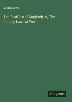 Cover The Bastilles of England; or, The Lunacy Laws at Work